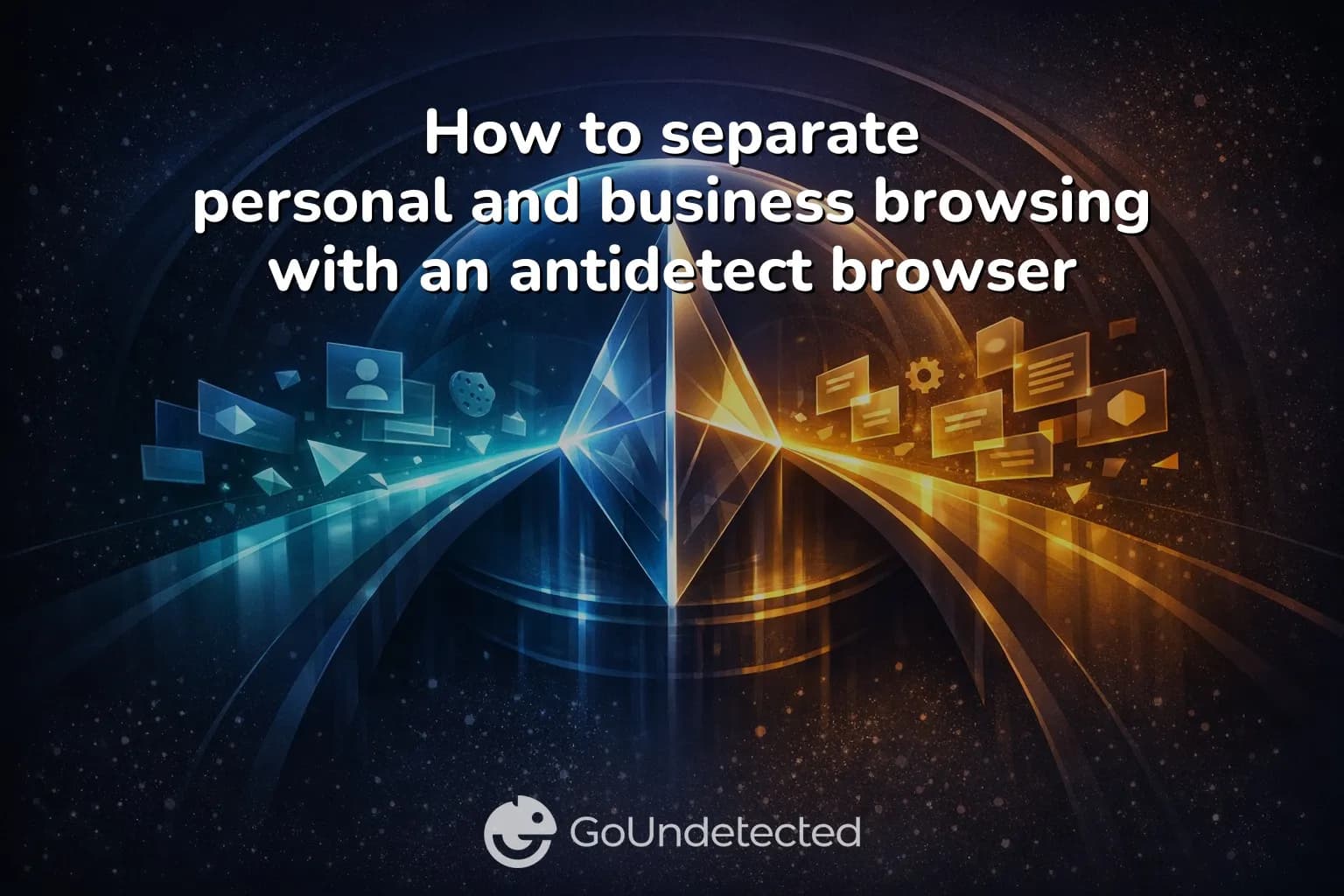 How to separate personal and business browsing with an antidetect browser
